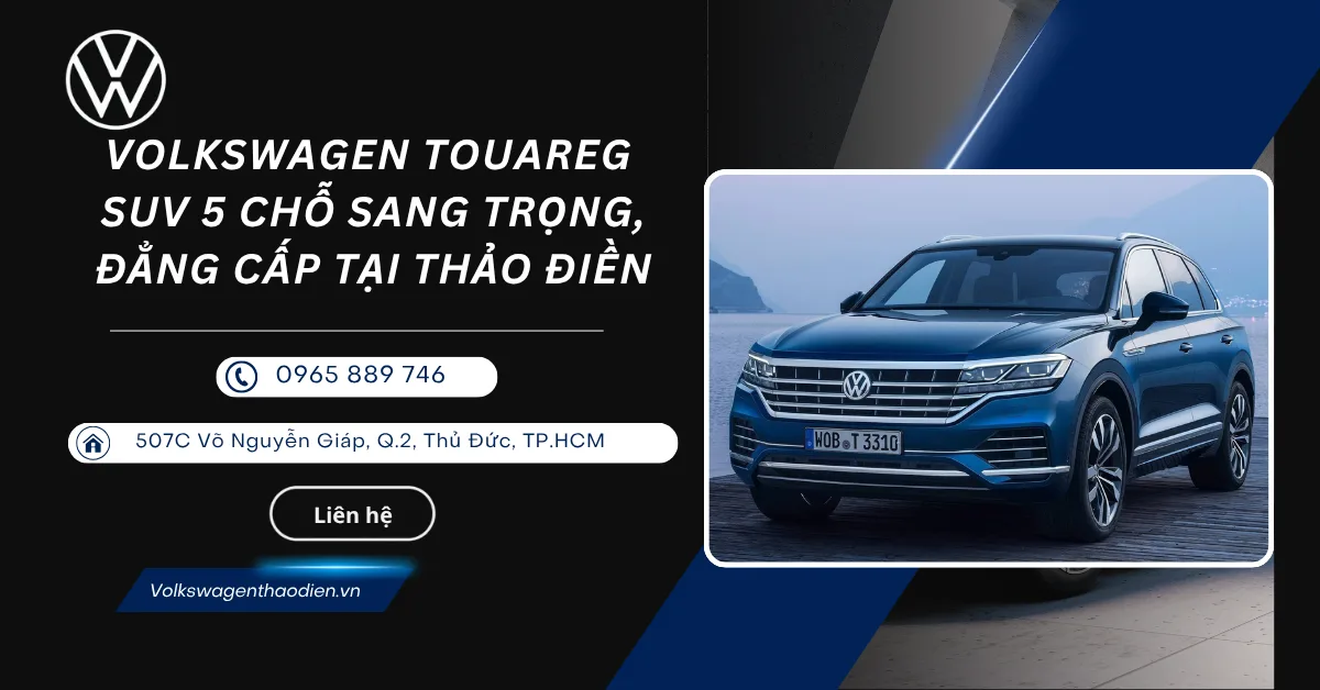 Volkswagen Touareg – SUV 5 Chỗ Sang Trọng, Đẳng Cấp Tại Thảo Điền