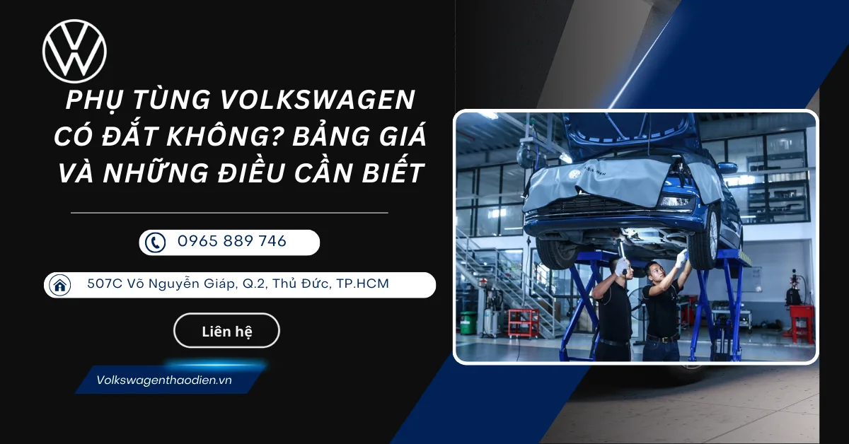 Phụ Tùng Volkswagen Có Đắt Không_ Bảng Giá & Những Điều Cần Biết